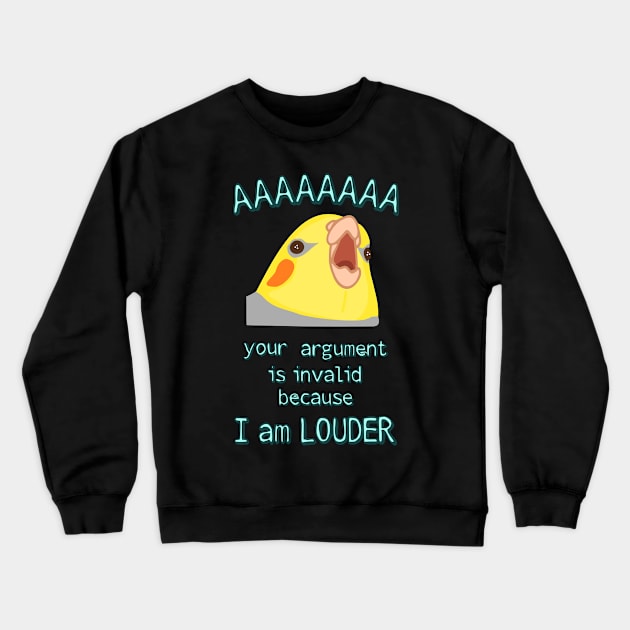 your argument is invalid because I am LOUDER - cockatiel Crewneck Sweatshirt by FandomizedRose